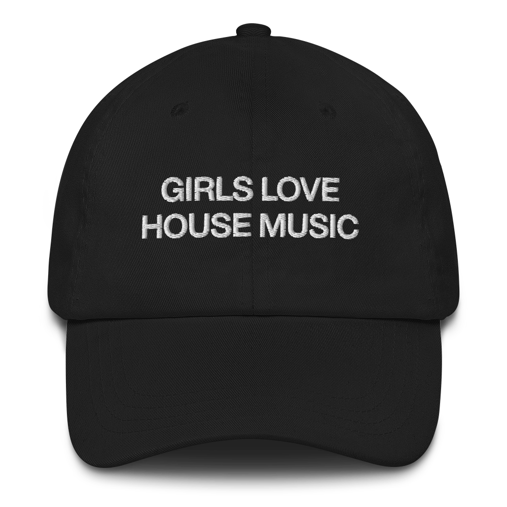 GIRLS LOVE HOUSE MUSIC - Dad Cap